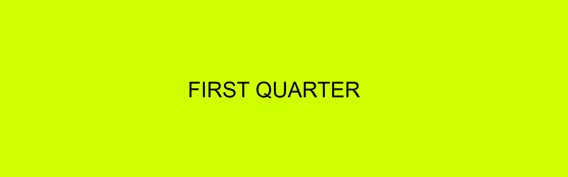 First Quarter